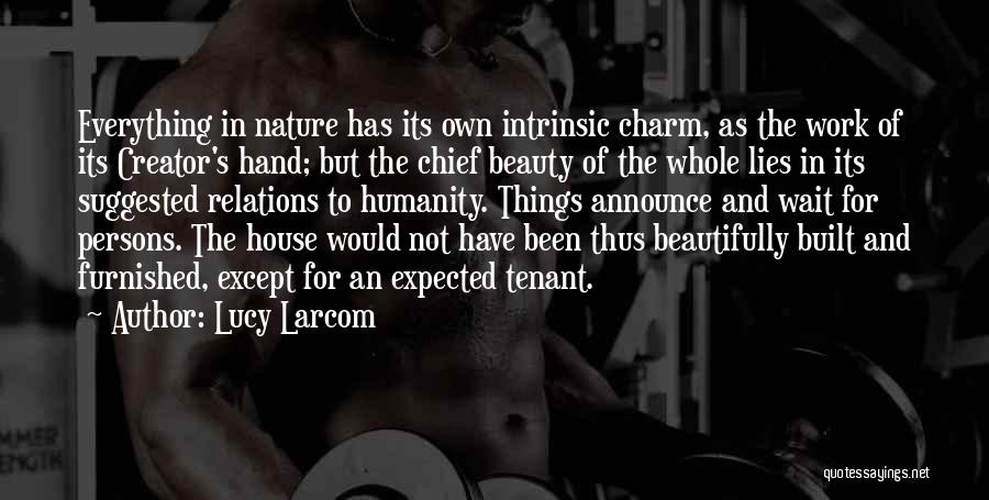 The Nature Of Humanity Quotes By Lucy Larcom The Nature Of Humanity Quotes By Lucy Larcom
