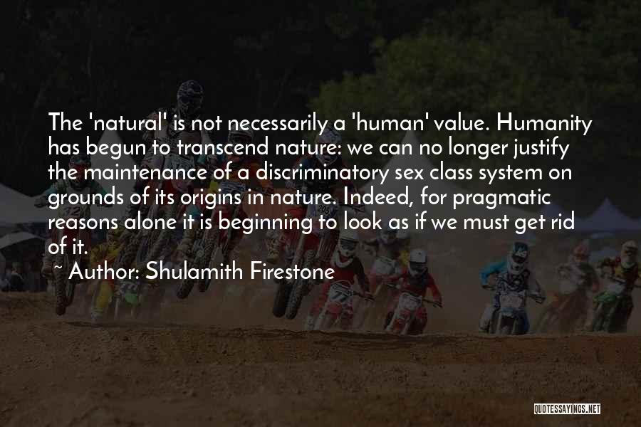 The Nature Of Humanity Quotes By Shulamith Firestone