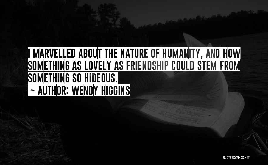 The Nature Of Humanity Quotes By Wendy Higgins