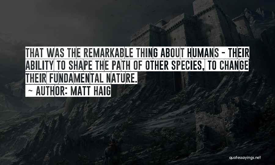 The Nature Of Humans Quotes By Matt Haig