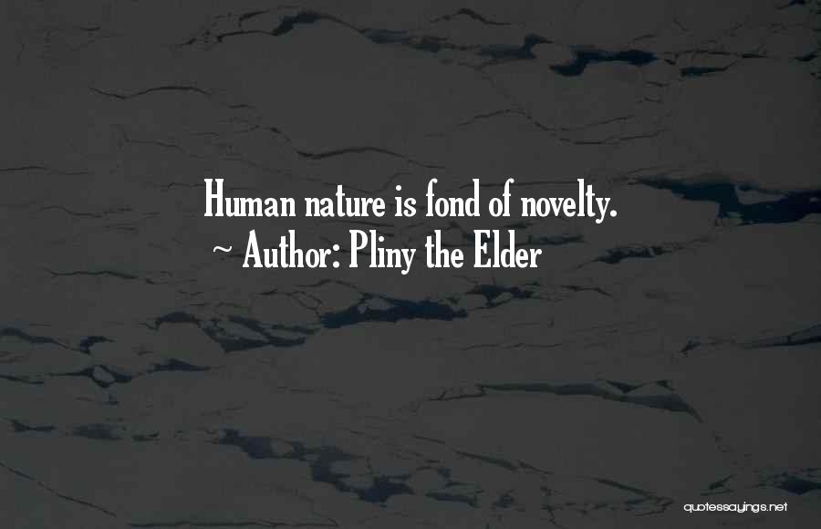 The Nature Of Humans Quotes By Pliny The Elder