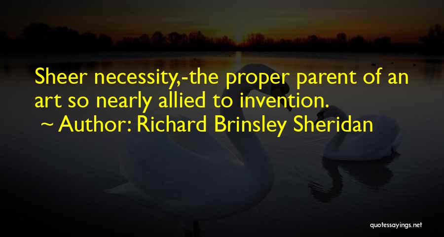 The Necessity Of Art Quotes By Richard Brinsley Sheridan