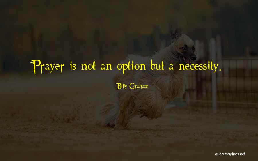 The Necessity Of Prayer Quotes By Billy Graham The Necessity Of Prayer Quotes By Billy Graham