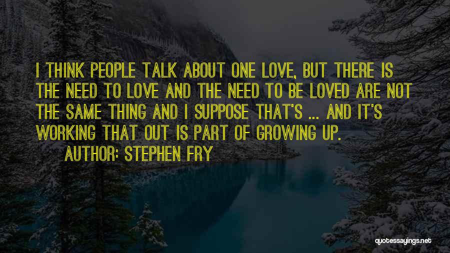 The Need To Be Loved Quotes By Stephen Fry