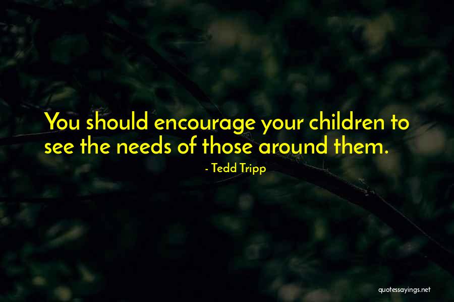 The Needs Of Children Quotes By Tedd Tripp The Needs Of Children Quotes By Tedd Tripp