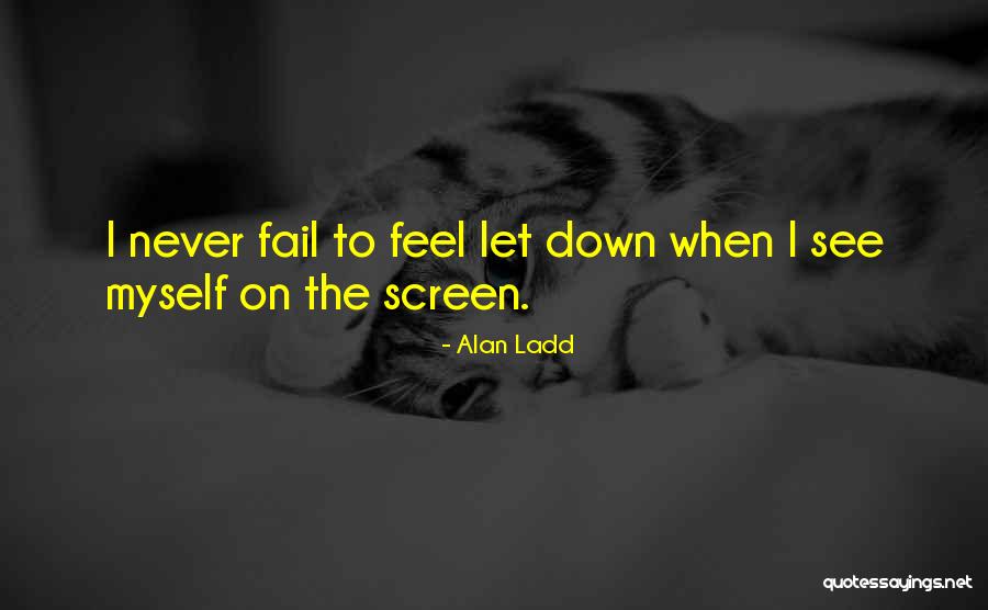 The Never Fail Quotes By Alan Ladd The Never Fail Quotes By Alan Ladd