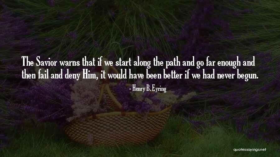 The Never Fail Quotes By Henry B. Eyring The Never Fail Quotes By Henry B. Eyring