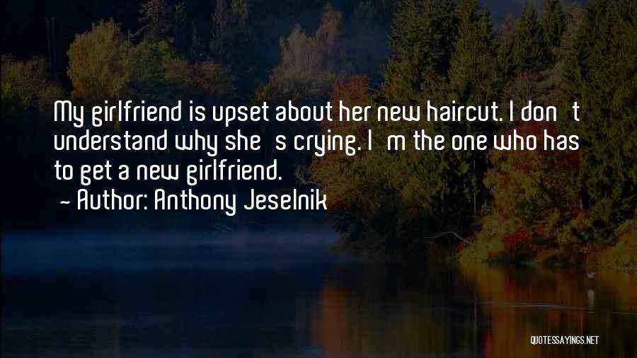 The New Girlfriend Quotes By Anthony Jeselnik