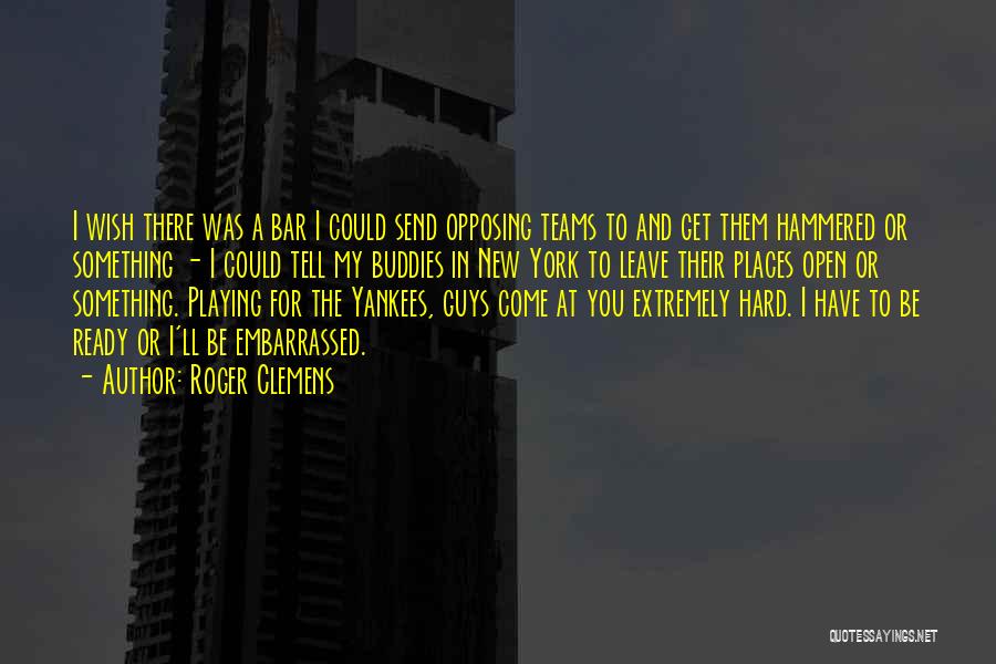 The New York Yankees Quotes By Roger Clemens The New York Yankees Quotes By Roger Clemens