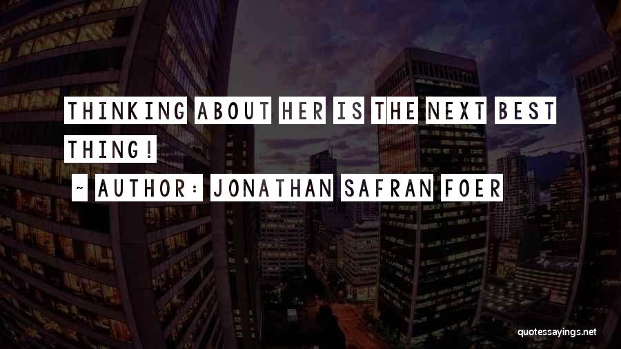 The Next Best Thing Quotes By Jonathan Safran Foer
