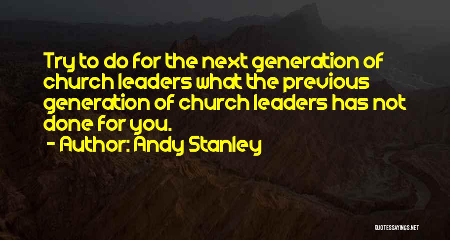 The Next Generation Leader Quotes By Andy Stanley