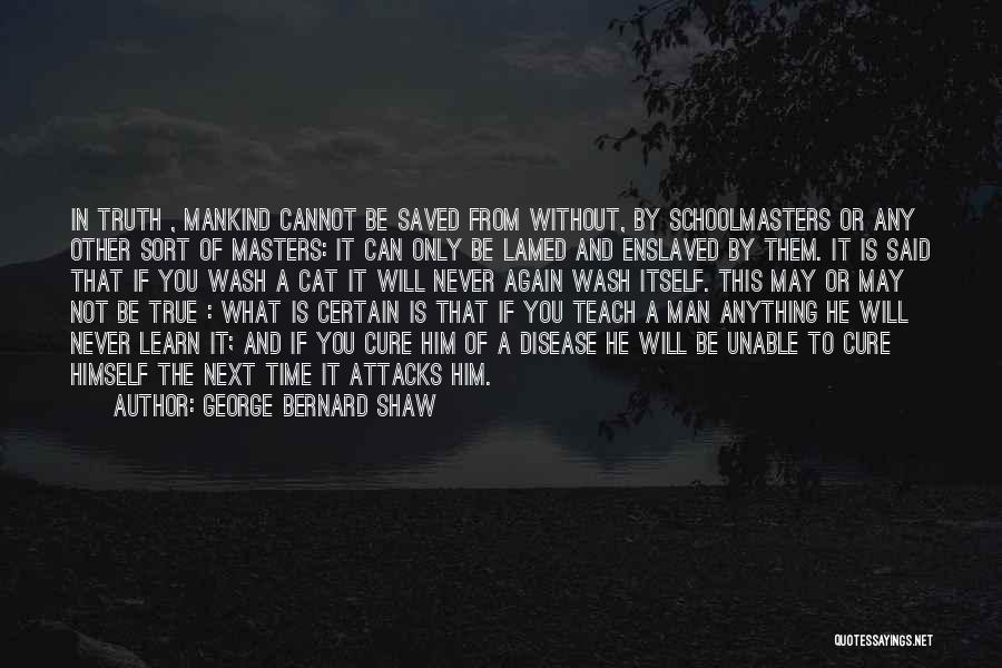 The Next Man Will Quotes By George Bernard Shaw