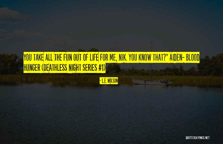 The Night Series Quotes By L.E. Wilson The Night Series Quotes By L.E. Wilson