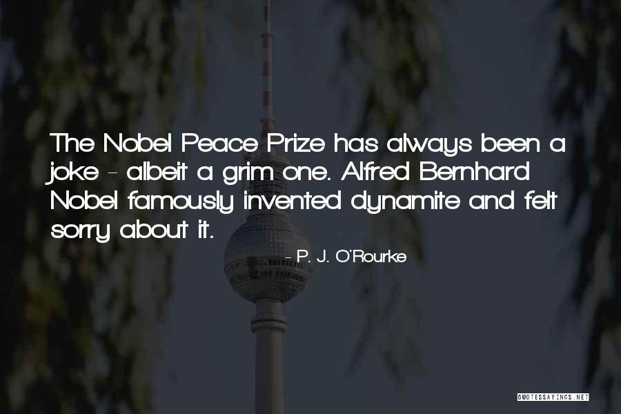 The Nobel Peace Prize Quotes By P. J. O'Rourke