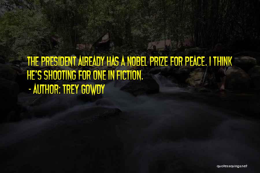 The Nobel Peace Prize Quotes By Trey Gowdy