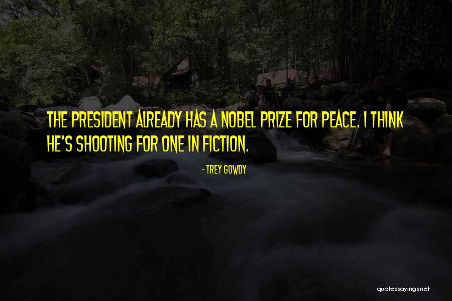 The Nobel Peace Prize Quotes By Trey Gowdy The Nobel Peace Prize Quotes By Trey Gowdy