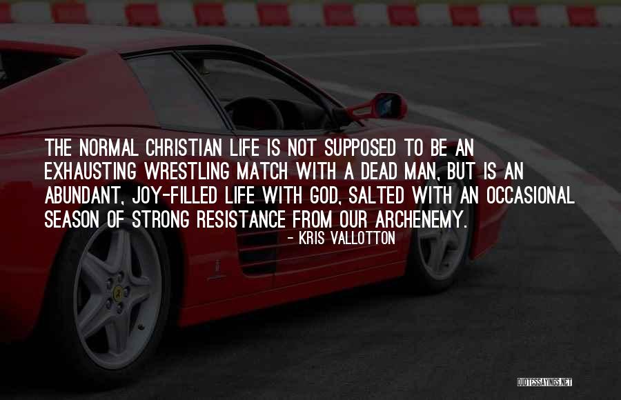 The Normal Christian Life Quotes By Kris Vallotton