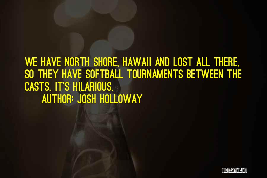 The North Shore Quotes By Josh Holloway