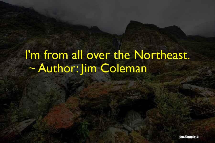 The Northeast Quotes By Jim Coleman