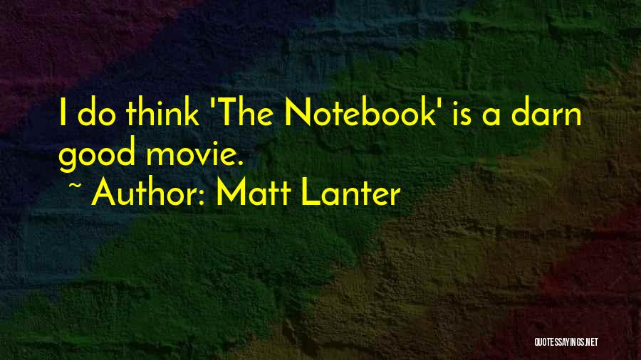 The Notebook Movie Quotes By Matt Lanter