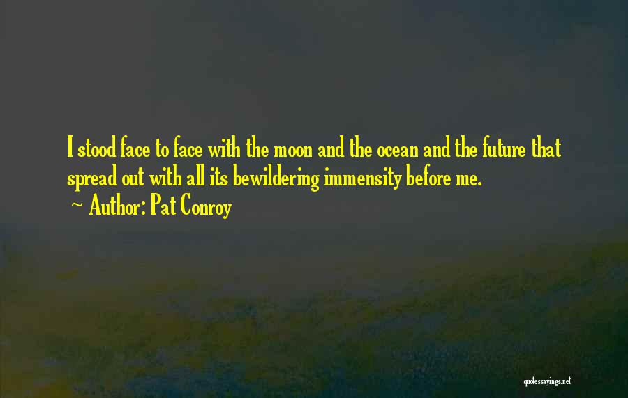 The Ocean And Moon Quotes By Pat Conroy