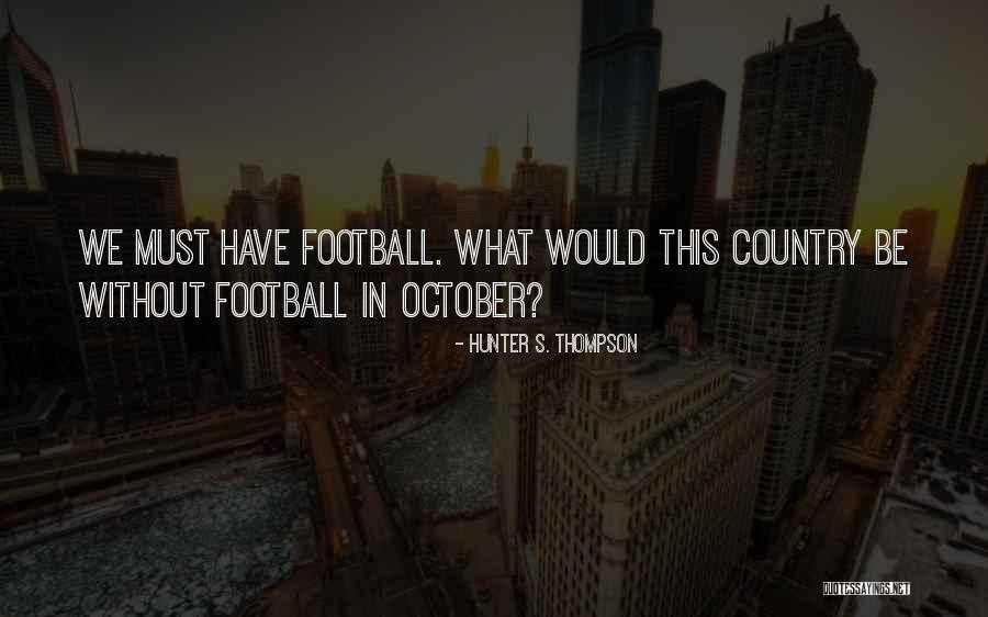 The October Country Quotes By Hunter S. Thompson The October Country Quotes By Hunter S. Thompson