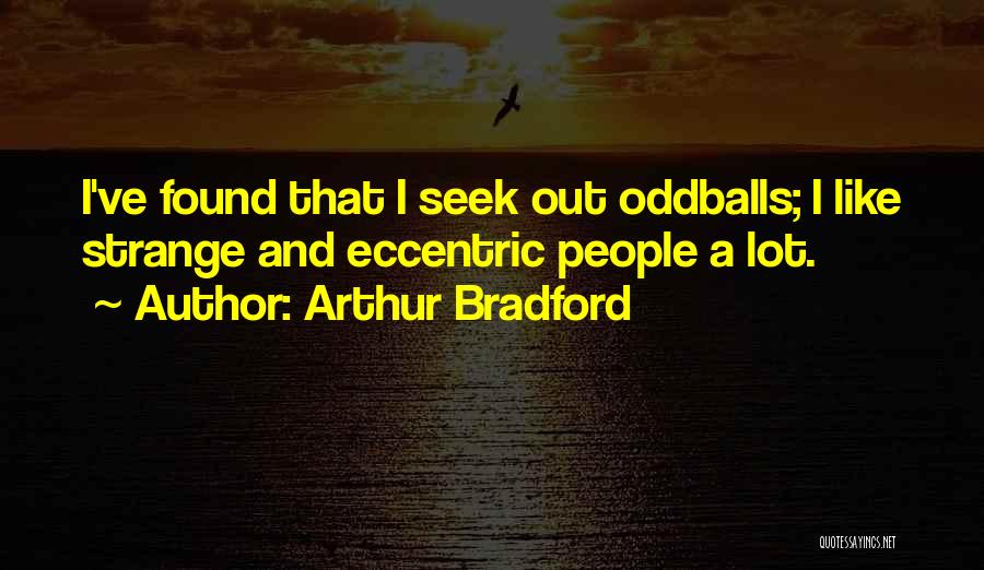 The Oddballs Quotes By Arthur Bradford
