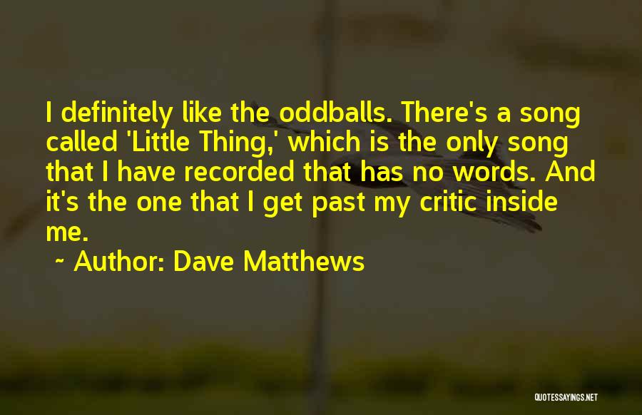 The Oddballs Quotes By Dave Matthews