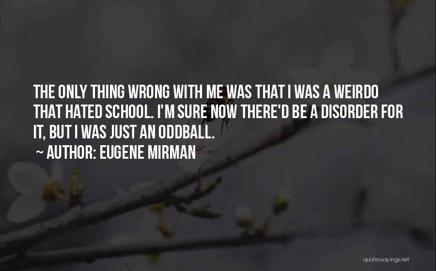 The Oddballs Quotes By Eugene Mirman