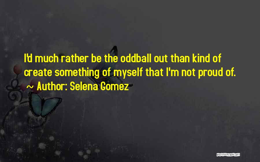 The Oddballs Quotes By Selena Gomez