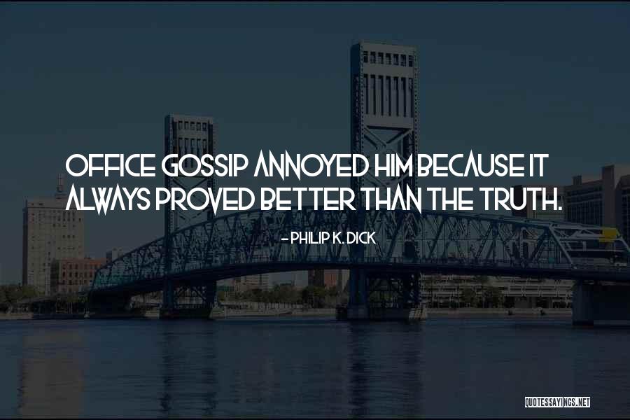 The Office Gossip Quotes By Philip K. Dick The Office Gossip Quotes By Philip K. Dick