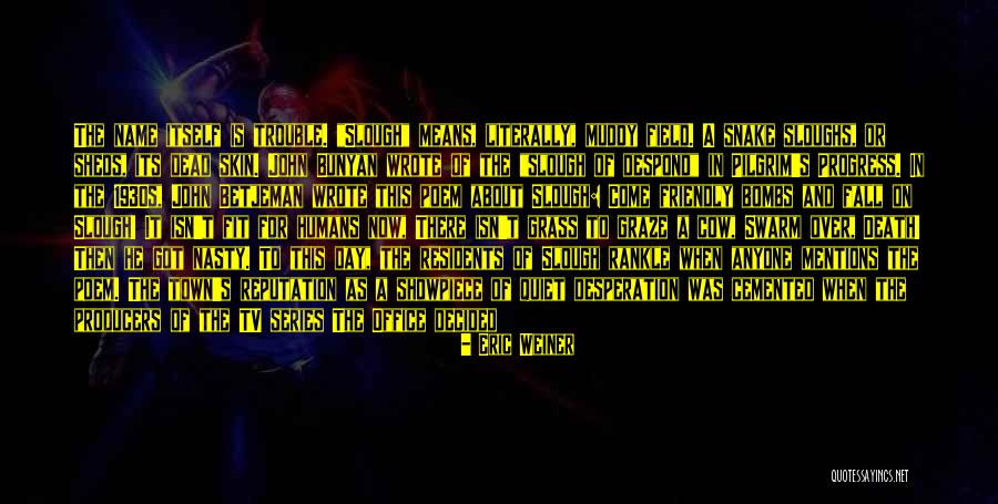 The Office Slough Quotes By Eric Weiner The Office Slough Quotes By Eric Weiner