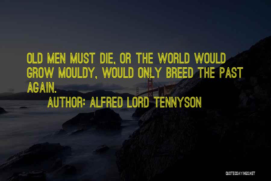 The Old Breed Quotes By Alfred Lord Tennyson
