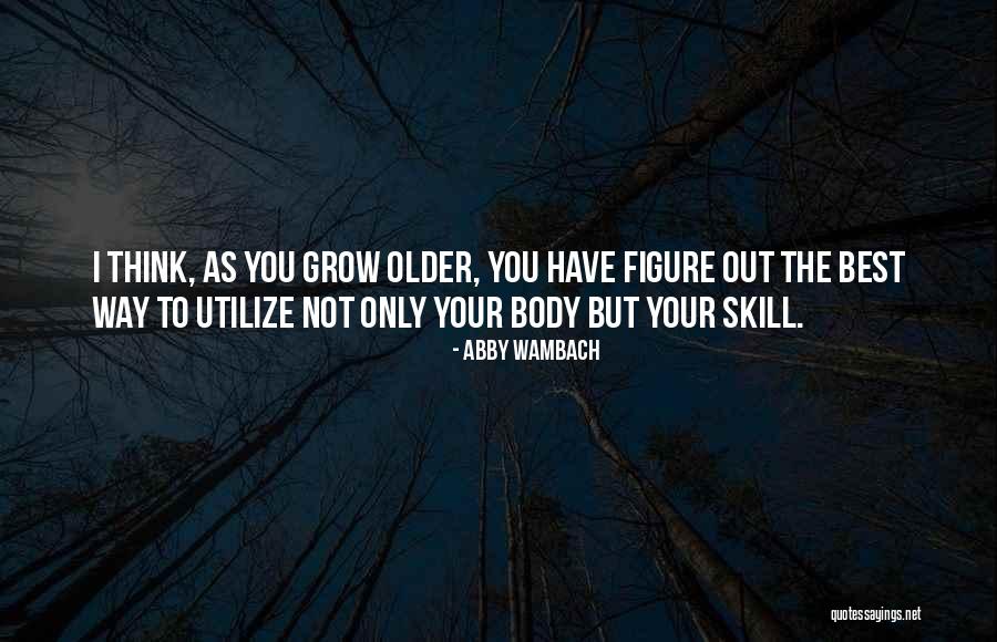The Older I Grow Quotes By Abby Wambach The Older I Grow Quotes By Abby Wambach