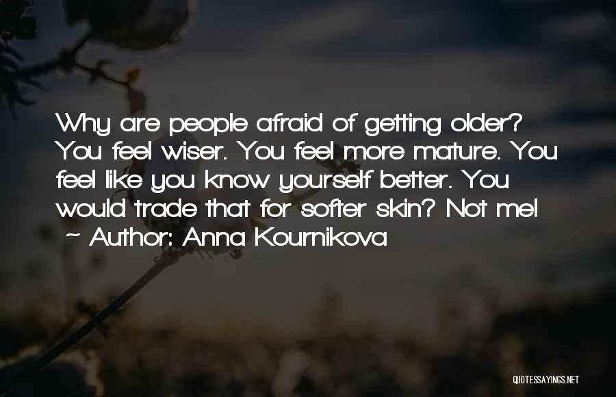 The Older You Get The Wiser Quotes By Anna Kournikova