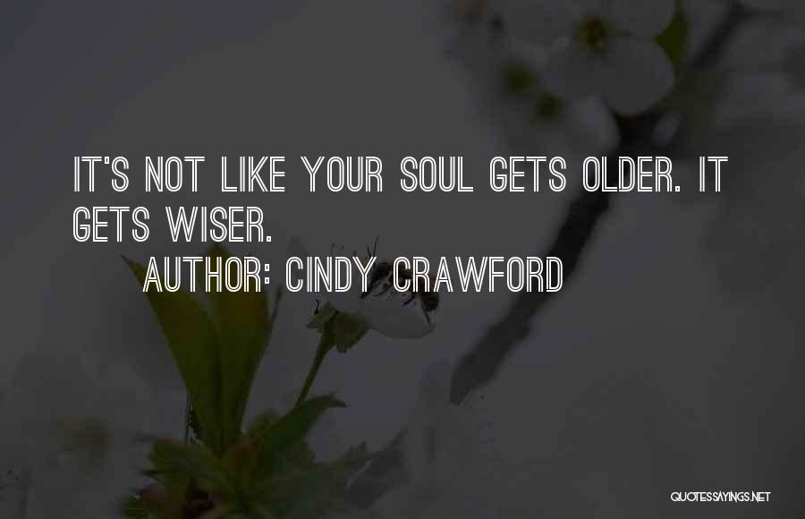The Older You Get The Wiser Quotes By Cindy Crawford