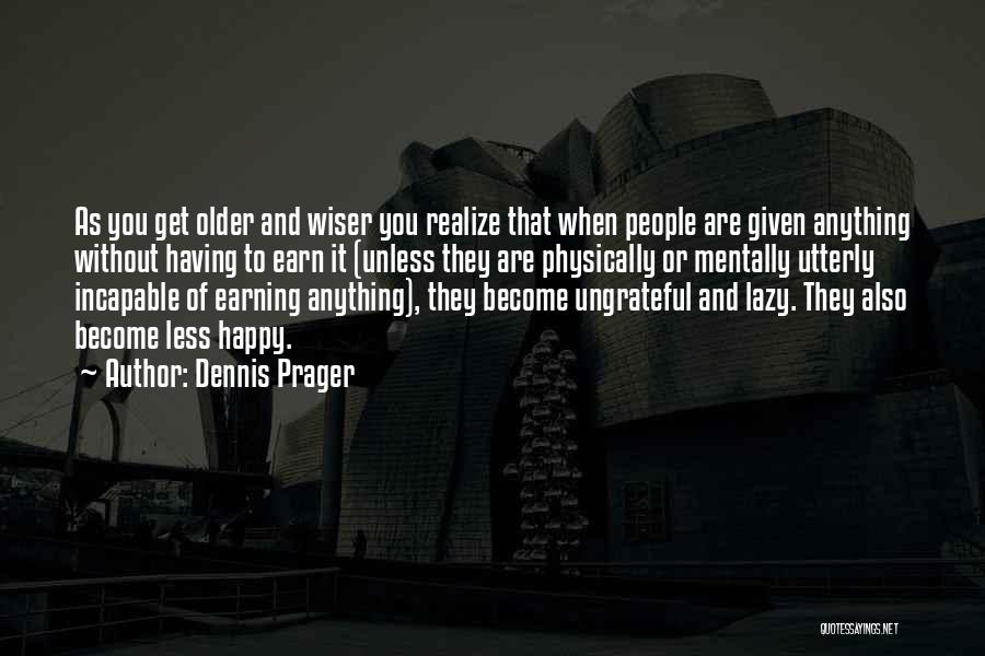 The Older You Get The Wiser Quotes By Dennis Prager