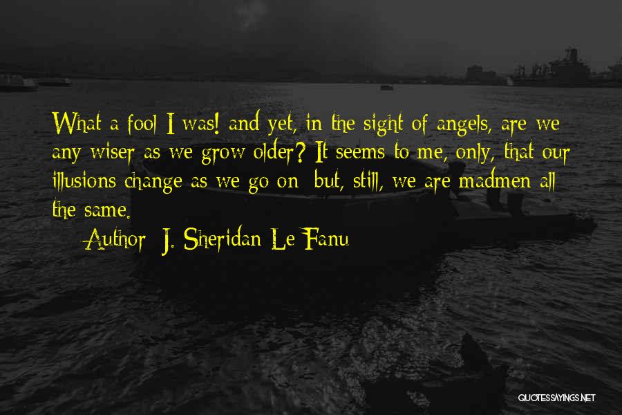 The Older You Get The Wiser Quotes By J. Sheridan Le Fanu