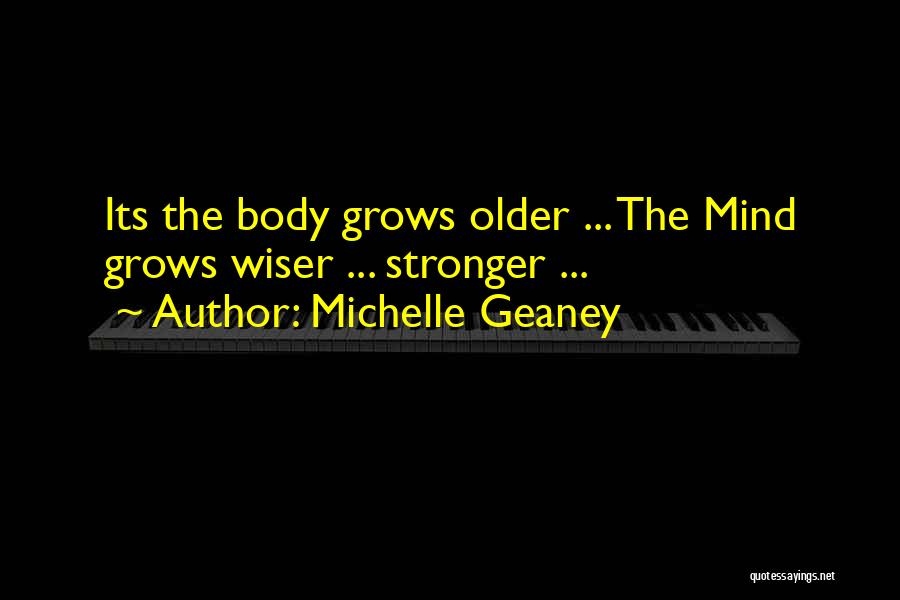 The Older You Get The Wiser Quotes By Michelle Geaney