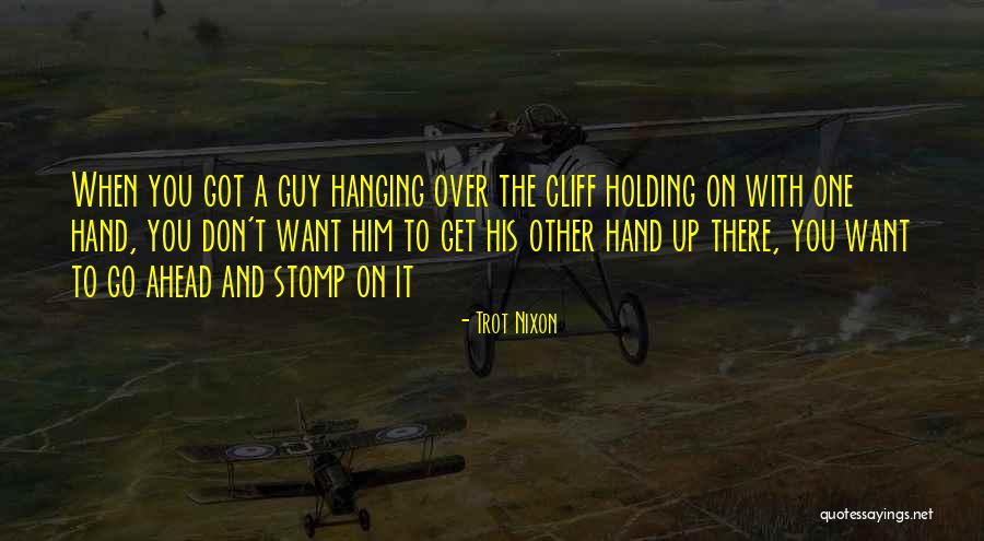 The One Guy Quotes By Trot Nixon The One Guy Quotes By Trot Nixon