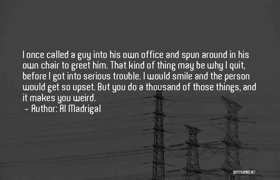 The One Guy That Makes You Smile Quotes By Al Madrigal