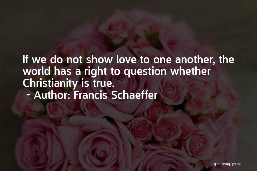 The One True Love Quotes By Francis Schaeffer