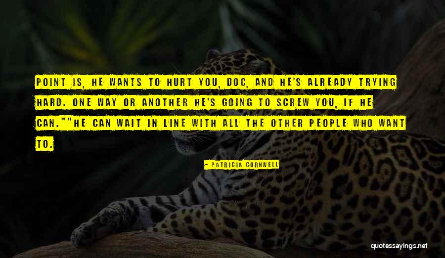 The One Who Hurt You Quotes By Patricia Cornwell The One Who Hurt You Quotes By Patricia Cornwell
