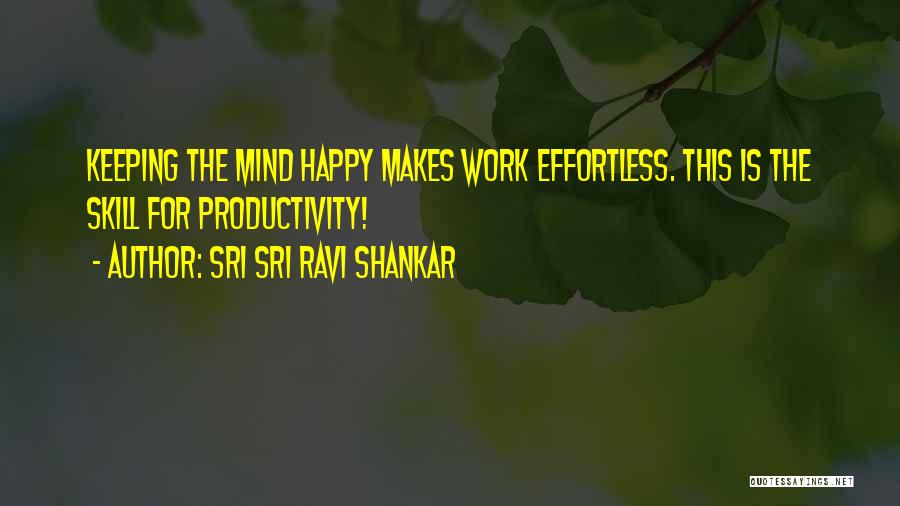 The One Who Makes You Happy Quotes By Sri Sri Ravi Shankar