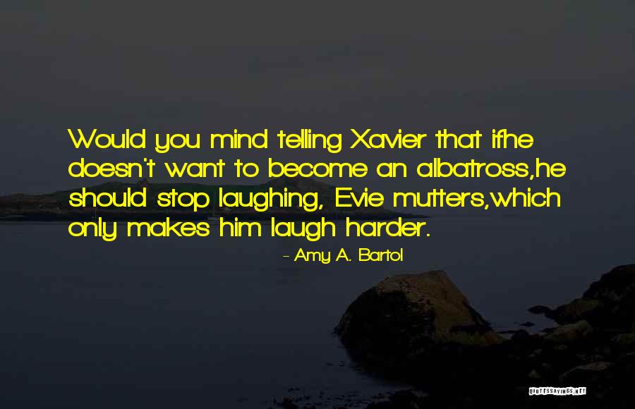 The One Who Makes You Laugh Quotes By Amy A. Bartol The One Who Makes You Laugh Quotes By Amy A. Bartol