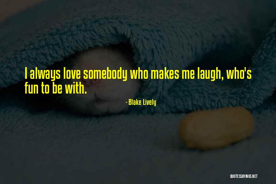 The One Who Makes You Laugh Quotes By Blake Lively The One Who Makes You Laugh Quotes By Blake Lively