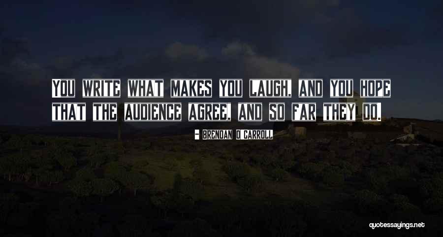 The One Who Makes You Laugh Quotes By Brendan O'Carroll The One Who Makes You Laugh Quotes By Brendan O'Carroll