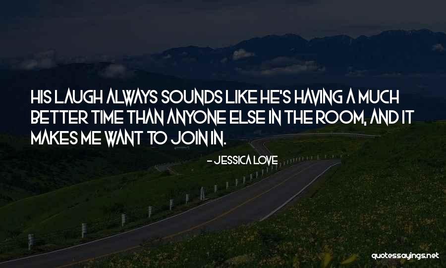The One Who Makes You Laugh Quotes By Jessica Love The One Who Makes You Laugh Quotes By Jessica Love