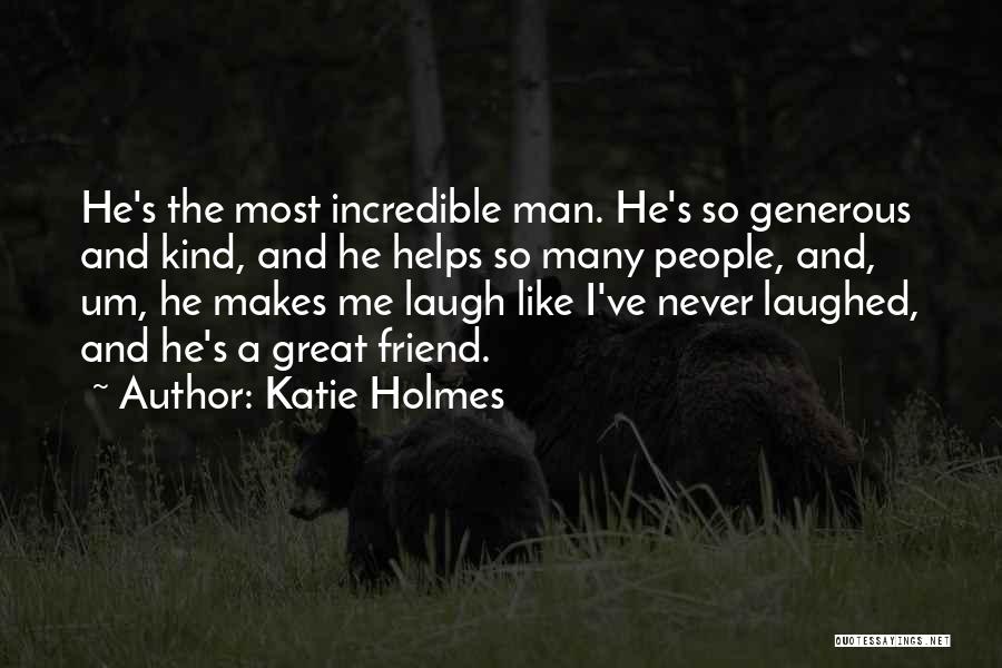 The One Who Makes You Laugh Quotes By Katie Holmes
