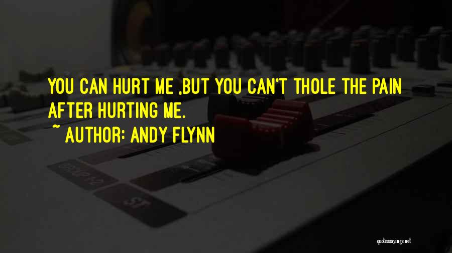 The One You Love Hurting You Quotes By Andy Flynn
